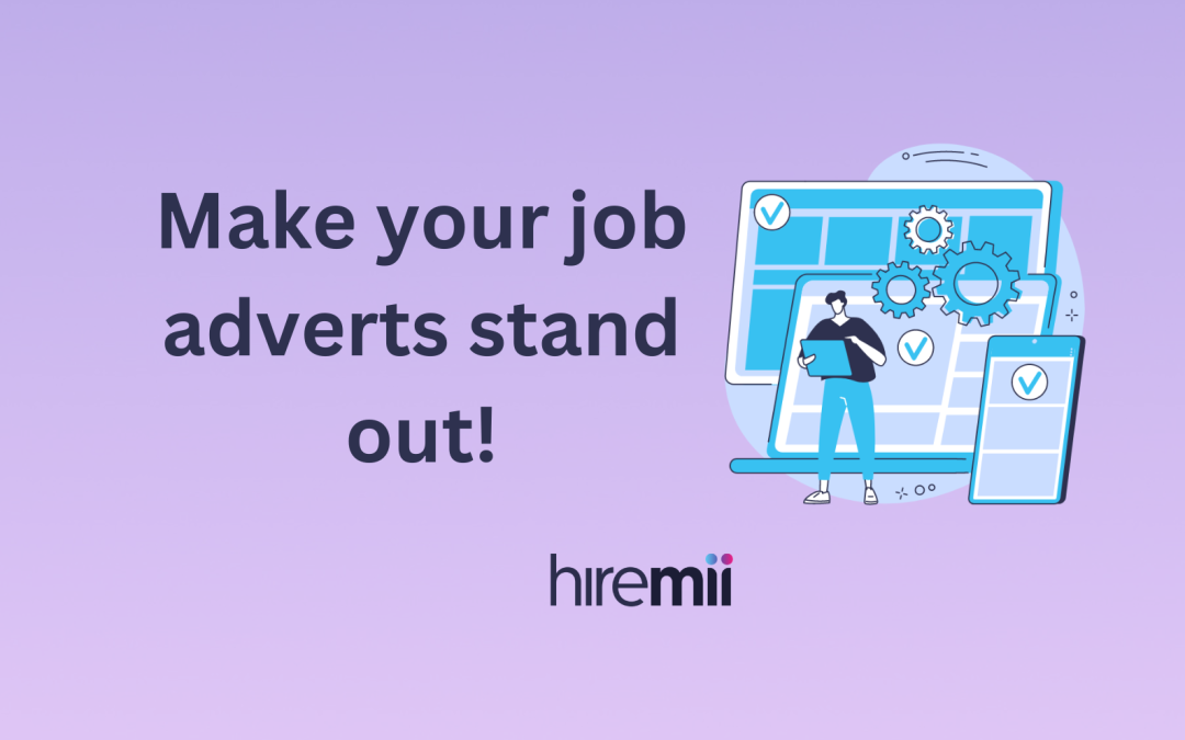 How to write amazing job adverts that stand out to candidates!